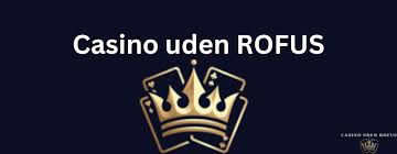 Online Casino Uden Rufus - Spil Uden Bekymringer Online Casino Uden Rufus - Spil Uden Bekymringer